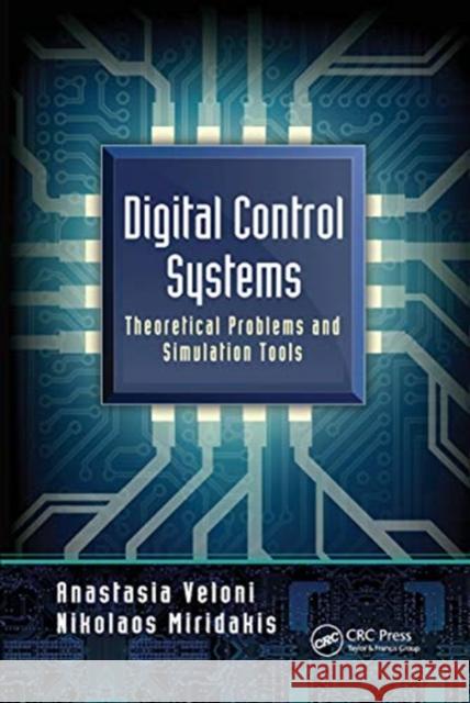 Digital Control Systems: Theoretical Problems and Simulation Tools Anastasia Veloni Nikolaos Miridakis 9780367778828 CRC Press
