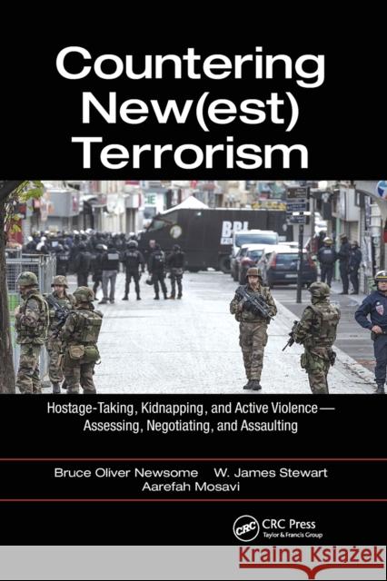 Countering New(est) Terrorism: Hostage-Taking, Kidnapping, and Active Violence -- Assessing, Negotiating, and Assaulting Bruce Oliver Newsome James W. Stewart Aarefah Mosavi 9780367778972 CRC Press
