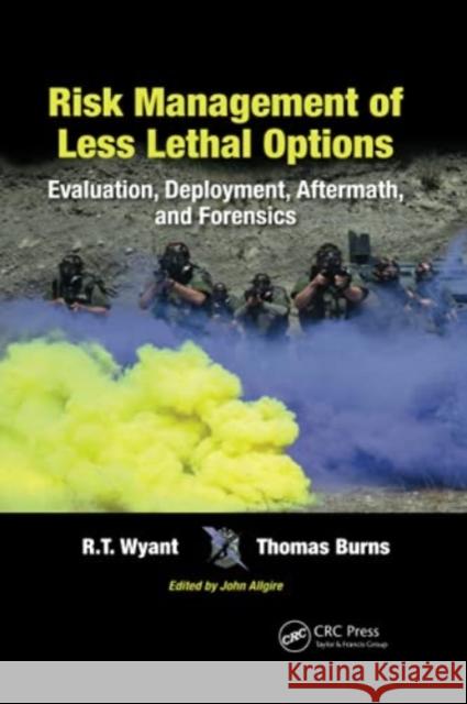 Risk Management of Less Lethal Options: Evaluation, Deployment, Aftermath, and Forensics Wyant, R. T. 9780367779009 Taylor and Francis