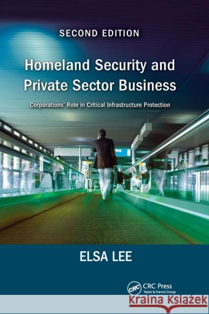 Homeland Security and Private Sector Business: Corporations' Role in Critical Infrastructure Protection, Second Edition Lee, Chi-Jen 9780367779115 Taylor and Francis