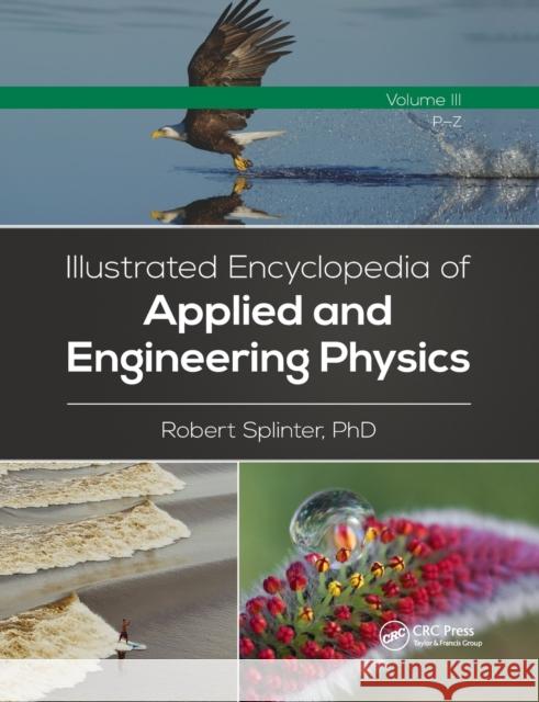 Illustrated Encyclopedia of Applied and Engineering Physics, Volume Three (P-Z) Robert Splinter (University of North Carolina at Charlotte USA) 9780367779139