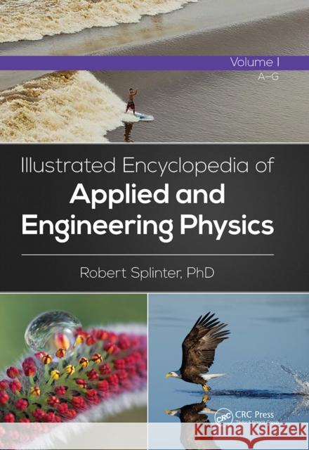 Illustrated Encyclopedia of Applied and Engineering Physics, Volume One (A-G) Robert Splinter (University of North Carolina at Charlotte USA) 9780367779146