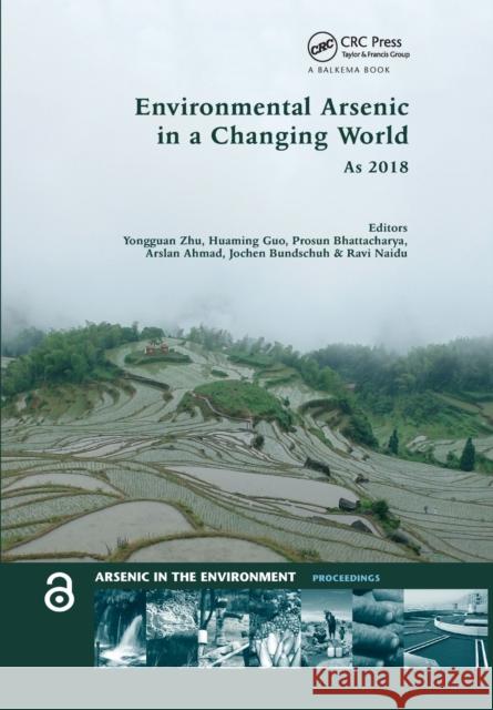 Environmental Arsenic in a Changing World: Proceedings of the 7th International Congress and Exhibition on Arsenic in the Environment (as 2018), July Yongguan Zhu Huaming Guo Prosun Bhattacharya 9780367779214 CRC Press