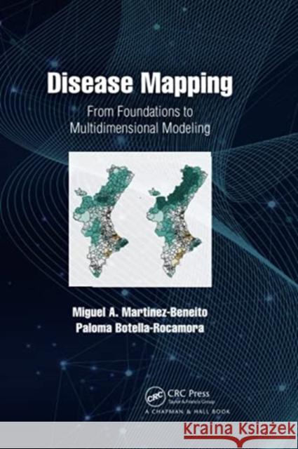 Disease Mapping: From Foundations to Multidimensional Modeling Miguel A. Martinez-Beneito Paloma Botella-Rocamora 9780367779528