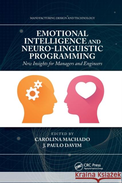 Emotional Intelligence and Neuro-Linguistic Programming: New Insights for Managers and Engineers Carolina Machado J. Paulo Davim 9780367779542 CRC Press