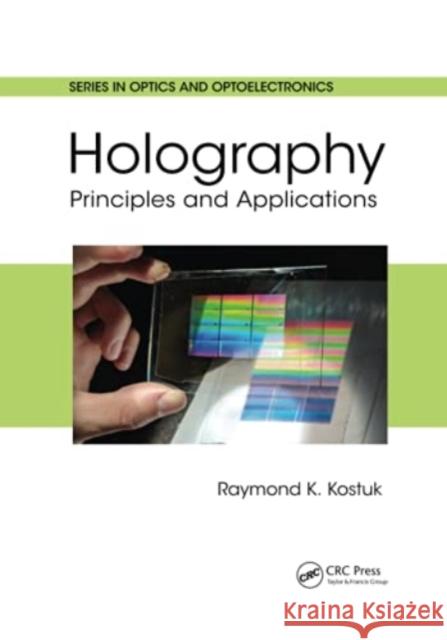 Holography: Principles and Applications Kostuk, Raymond K. 9780367779573 Taylor and Francis