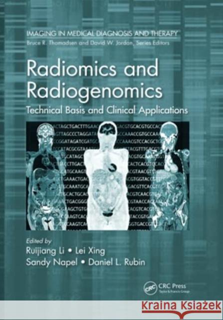 Radiomics and Radiogenomics: Technical Basis and Clinical Applications Ruijiang Li Lei Xing Sandy Napel 9780367779580