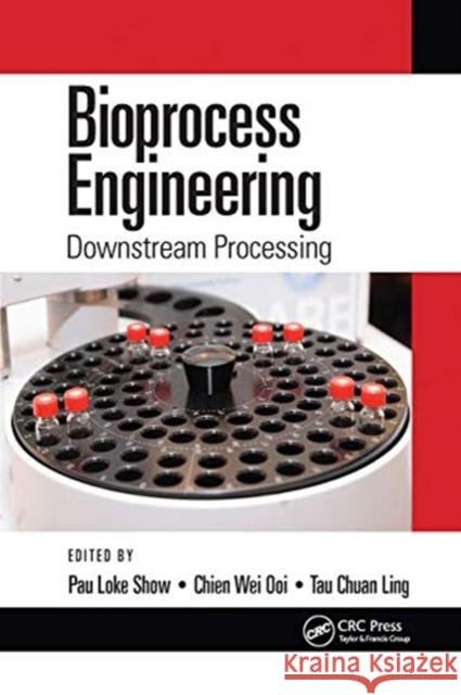 Bioprocess Engineering: Downstream Processing Pau Loke Show Chien Wei Ooi Tau Chuan Ling 9780367779658