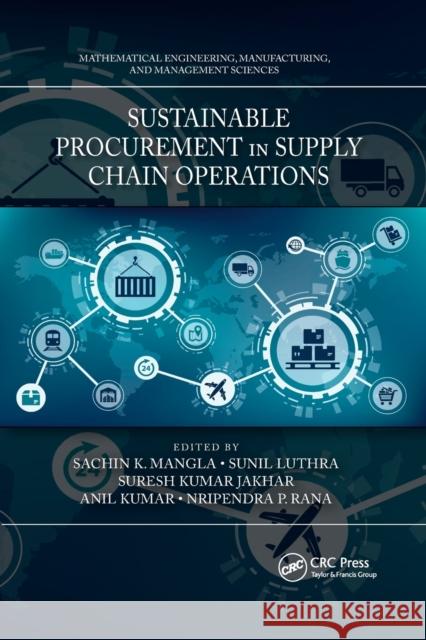 Sustainable Procurement in Supply Chain Operations Sachin K. Mangla Sunil Luthra Suresh Kumar Jakhar 9780367779672