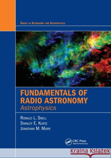 Fundamentals of Radio Astronomy: Astrophysics Snell, Ronald L. 9780367779825 Taylor and Francis