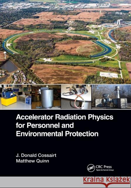 Accelerator Radiation Physics for Personnel and Environmental Protection J. Donald Cossairt, Matthew Quinn 9780367779849 Taylor and Francis