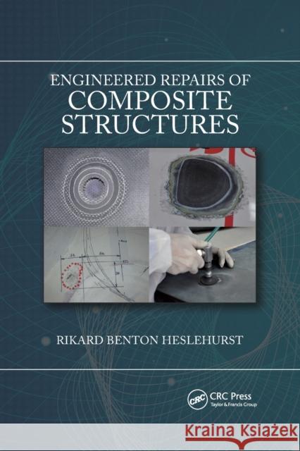 Engineered Repairs of Composite Structures Rikard Benton Heslehurst 9780367779962 CRC Press