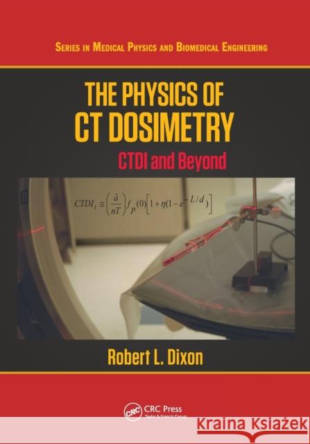 The Physics of CT Dosimetry: CTDI and Beyond Dixon, Robert L. 9780367780043 CRC Press