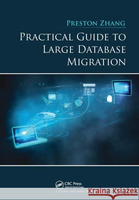 Practical Guide to Large Database Migration Preston Zhang 9780367780074 CRC Press