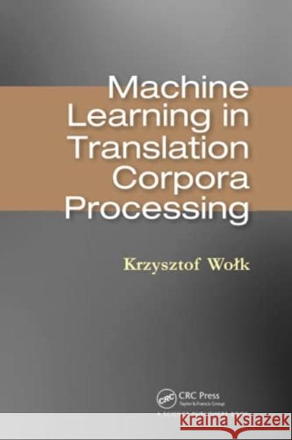 Machine Learning in Translation Corpora Processing Krzysztof Wolk 9780367780203 CRC Press