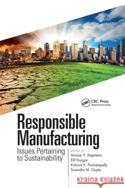 Responsible Manufacturing: Issues Pertaining to Sustainability Ammar Y. Alqahtani Elif Kongar Kishore K. Pochampally 9780367780241 CRC Press