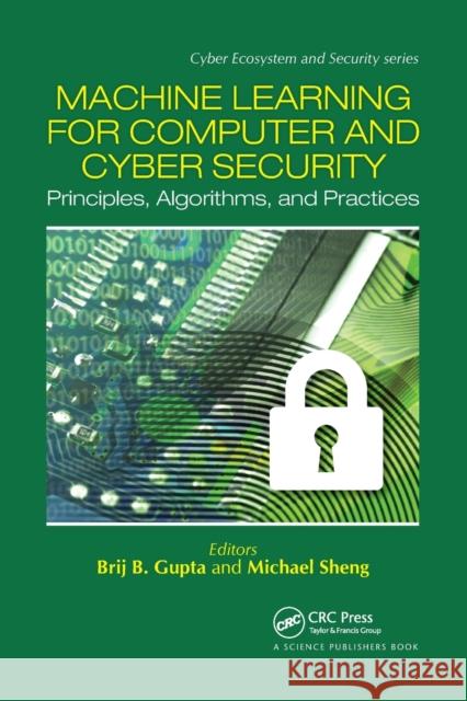 Machine Learning for Computer and Cyber Security: Principle, Algorithms, and Practices Brij B. Gupta Quan Z. Sheng 9780367780272
