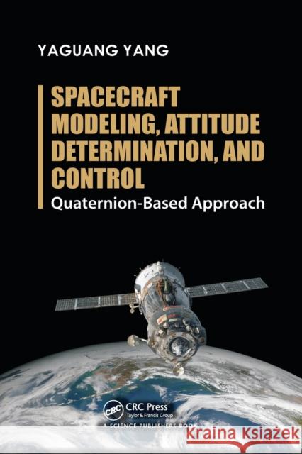 Spacecraft Modeling, Attitude Determination, and Control: Quaternion-Based Approach Yaguang Yang 9780367780357 CRC Press