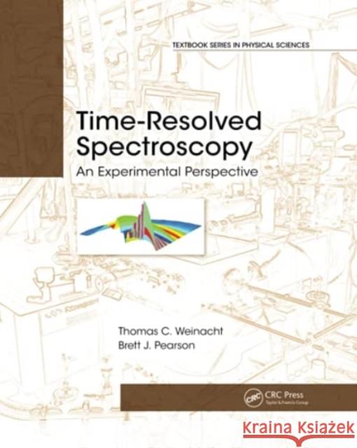 Time-Resolved Spectroscopy: An Experimental Perspective Pearson, Brett J. 9780367780401