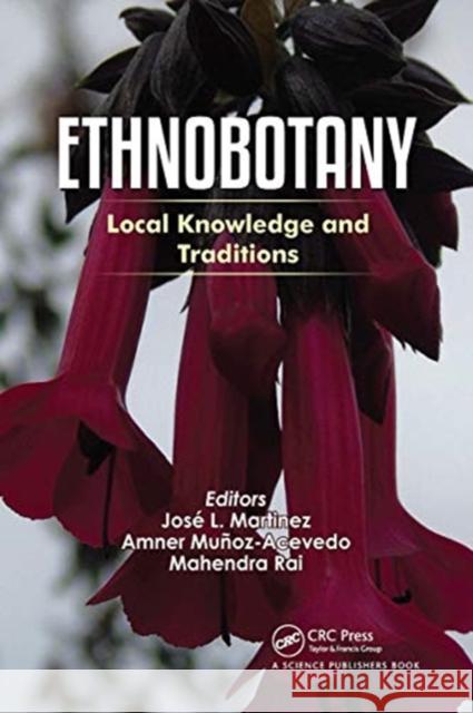 Ethnobotany: Local Knowledge and Traditions Jose L. Martinez Amner Munoz-Acevedo Mahendra Rai 9780367780463 CRC Press