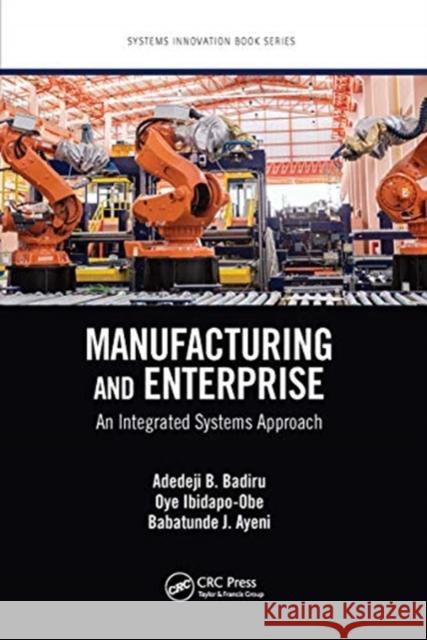 Manufacturing and Enterprise: An Integrated Systems Approach Adedeji B. Badiru Oye Ibidapo-Obe Babatunde J. Ayeni 9780367780531