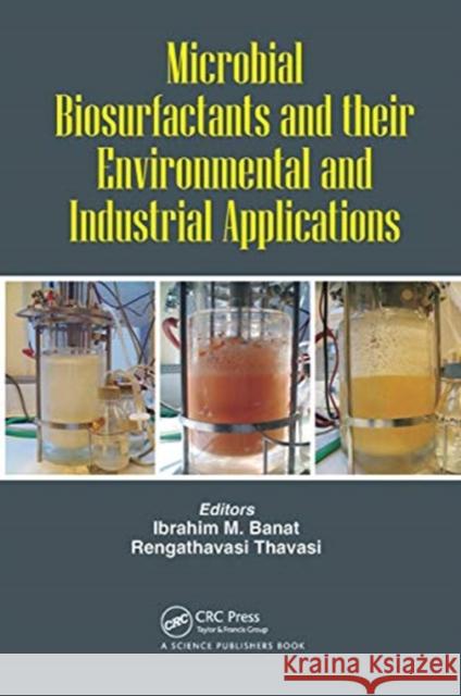Microbial Biosurfactants and Their Environmental and Industrial Applications Ibrahim M. Banat Rengathavasi Thavasi 9780367780555 CRC Press