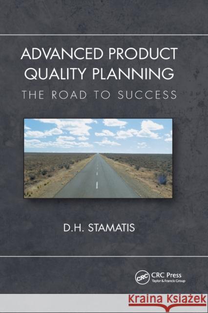 Advanced Product Quality Planning: The Road to Success D. H. Stamatis 9780367780708 CRC Press