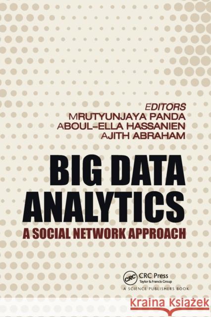 Big Data Analytics: A Social Network Approach Mrutyunjaya Panda Ajith Abraham Aboul Ella Hassanien 9780367780777 CRC Press