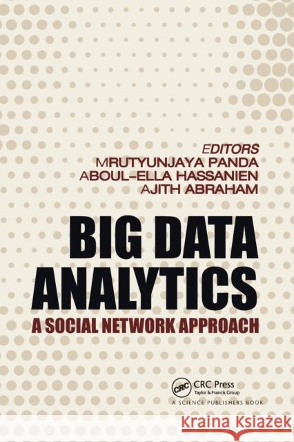 Big Data Analytics: A Social Network Approach Mrutyunjaya Panda Ajith Abraham Aboul Ella Hassanien 9780367780777