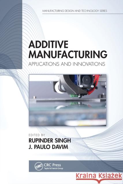Additive Manufacturing: Applications and Innovations Rupinder Singh J. Paulo Davim 9780367780944