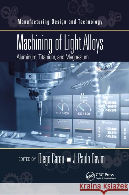 Machining of Light Alloys: Aluminum, Titanium, and Magnesium Diego Carou J. Paulo Davim 9780367780999 CRC Press