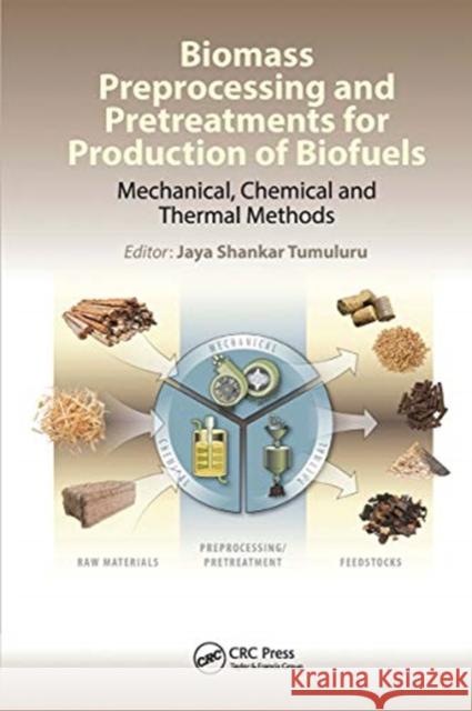 Biomass Preprocessing and Pretreatments for Production of Biofuels: Mechanical, Chemical and Thermal Methods Jaya Shankar Tumuluru 9780367781002