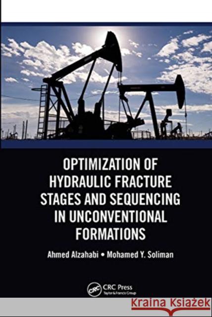 Optimization of Hydraulic Fracture Stages and Sequencing in Unconventional Formations Ahmed Alzahabi Mohamed Y. Soliman 9780367781064