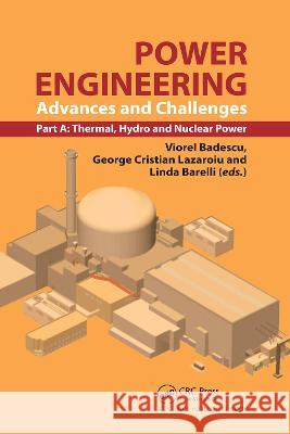 Power Engineering: Advances and Challenges, Part A: Thermal, Hydro and Nuclear Power Viorel Badescu George Cristian Lazaroiu Linda Barelli 9780367781125 CRC Press