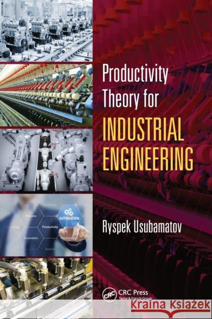 Productivity Theory for Industrial Engineering Ryspek Usubamatov 9780367781194 CRC Press