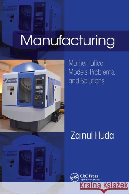 Manufacturing: Mathematical Models, Problems, and Solutions Zainul Huda 9780367781279