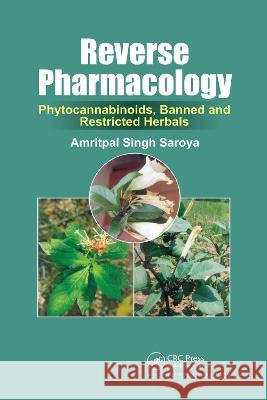 Reverse Pharmacology: Phytocannabinoids, Banned and Restricted Herbals Amritpal Singh Saroya 9780367781316 CRC Press