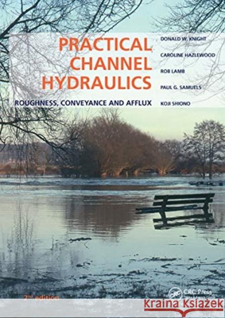 Practical Channel Hydraulics, 2nd Edition: Roughness, Conveyance and Afflux Donald W. Knight Caroline Hazlewood Rob Lamb 9780367781422 CRC Press