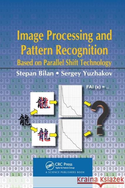 Image Processing and Pattern Recognition Based on Parallel Shift Technology: Based on Parallel Shift Technology Bilan, Stepan 9780367781460 CRC Press