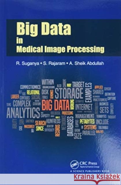 Big Data in Medical Image Processing R. Suganya S. Rajaram A. Sheik Abdullah 9780367781514 CRC Press
