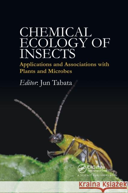 Chemical Ecology of Insects: Applications and Associations with Plants and Microbes Jun Tabata 9780367781552 CRC Press