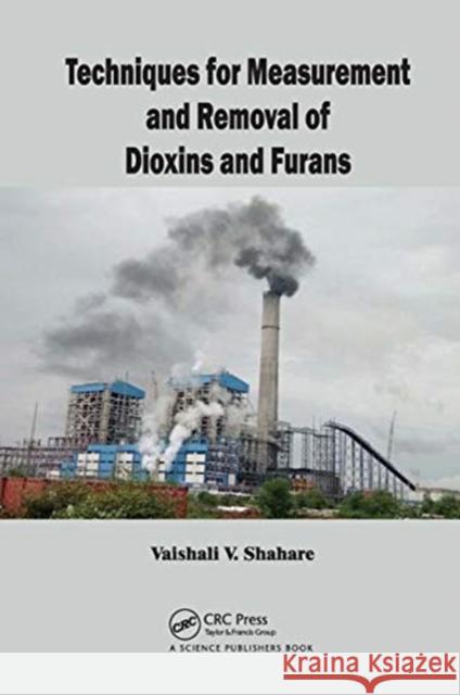 Techniques for Measurement and Removal of Dioxins and Furans Vaishali Shahare 9780367781651