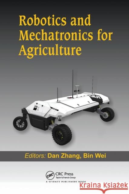 Robotics and Mechatronics for Agriculture Dan Zhang Bin Wei 9780367781729 CRC Press