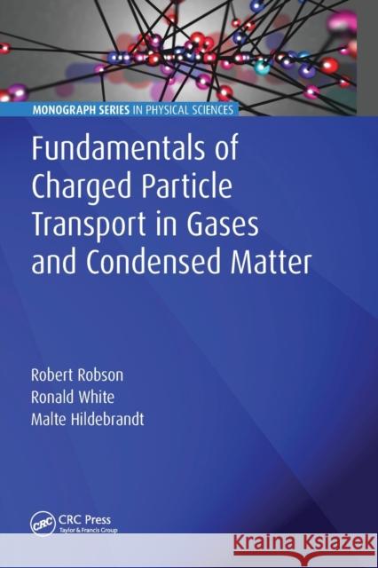 Fundamentals of Charged Particle Transport in Gases and Condensed Matter Robert Robson Ronald White Malte Hildebrandt 9780367781903