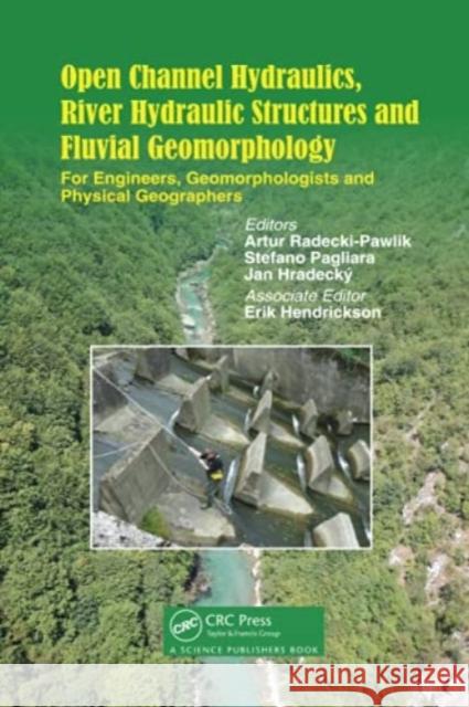 Open Channel Hydraulics, River Hydraulic Structures and Fluvial Geomorphology: For Engineers, Geomorphologists and Physical Geographers Artur Radecki-Pawlik Stefano Pagliara Jan Hradecky 9780367781941 CRC Press
