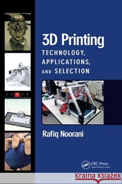 3D Printing: Technology, Applications, and Selection Rafiq Noorani 9780367781965 CRC Press