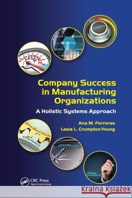 Company Success in Manufacturing Organizations: A Holistic Systems Approach Ana M. Ferreras Lesia L. Crumpton-Young 9780367782009 CRC Press