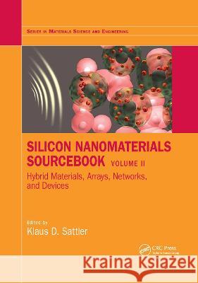 Silicon Nanomaterials Sourcebook: Arrays, Functional Materials, and Industrial Nanosilicon Sattler, Klaus D. 9780367782078