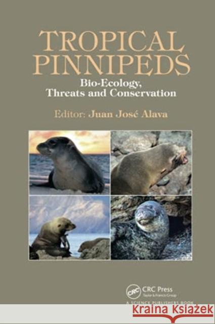 Tropical Pinnipeds: Bio-Ecology, Threats and Conservation Juan J. Alava 9780367782177 CRC Press