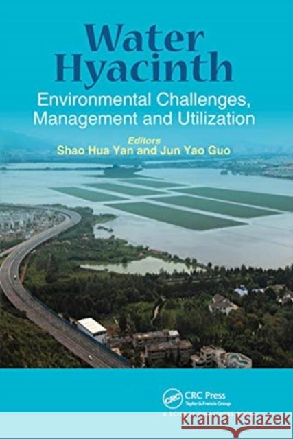 Water Hyacinth: Environmental Challenges, Management and Utilization Guo, Jun Yao 9780367782320 Taylor and Francis